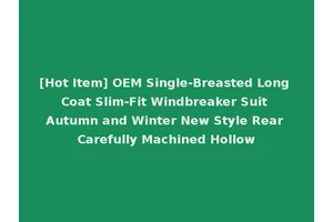 [Hot Item] OEM Single-Breasted Long Coat Slim-Fit Windbreaker Suit Autumn and Winter New Style Rear Carefully Machined Hollow