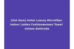 [Hot Item] Hotel Luxury Microfiber Indoor Ladies Fashionwomen Towel Unisex Bathrobe