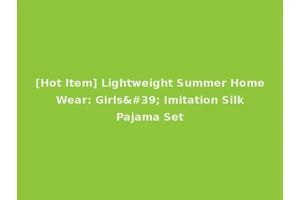 [Hot Item] Lightweight Summer Home Wear: Girls' Imitation Silk Pajama Set