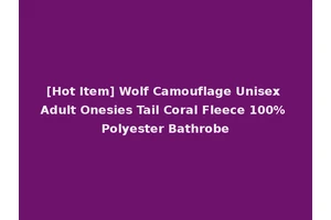 [Hot Item] Wolf Camouflage Unisex Adult Onesies Tail Coral Fleece 100% Polyester Bathrobe