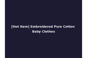 [Hot Item] Embroidered Pure Cotton Baby Clothes