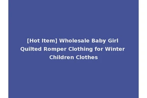[Hot Item] Wholesale Baby Girl Quilted Romper Clothing for Winter Children Clothes