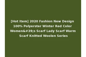 [Hot Item] 2020 Fashion New Design 100% Polyerster Winter Red Color Women's Scarf Lady Scarf Warm Scarf Knitted Woolen Series