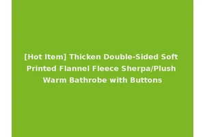 [Hot Item] Thicken Double-Sided Soft Printed Flannel Fleece Sherpa/Plush Warm Bathrobe with Buttons