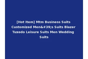 [Hot Item] Mtm Business Suits Customized Men's Suits Blazer Tuxedo Leisure Suits Men Wedding Suits