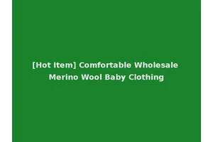 [Hot Item] Comfortable Wholesale Merino Wool Baby Clothing