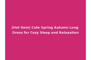 [Hot Item] Cute Spring Autumn Long Dress for Cozy Sleep and Relaxation