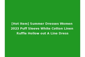 [Hot Item] Summer Dresses Women 2023 Puff Sleeve White Cotton Linen Ruffle Hollow out A Line Dress