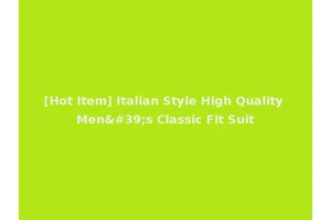 [Hot Item] Italian Style High Quality Men's Classic Fit Suit