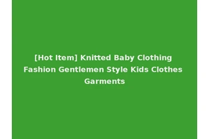 [Hot Item] Knitted Baby Clothing Fashion Gentlemen Style Kids Clothes Garments