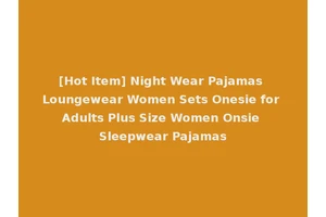 [Hot Item] Night Wear Pajamas Loungewear Women Sets Onesie for Adults Plus Size Women Onsie Sleepwear Pajamas