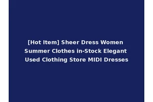 [Hot Item] Sheer Dress Women Summer Clothes in-Stock Elegant Used Clothing Store MIDI Dresses
