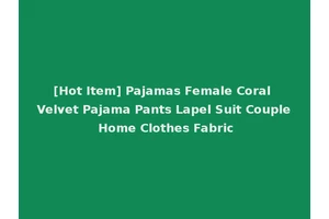 [Hot Item] Pajamas Female Coral Velvet Pajama Pants Lapel Suit Couple Home Clothes Fabric