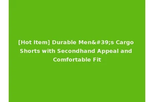 [Hot Item] Durable Men's Cargo Shorts with Secondhand Appeal and Comfortable Fit