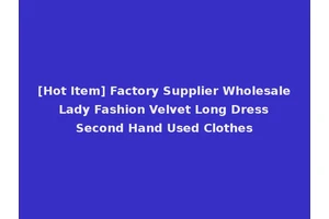 [Hot Item] Factory Supplier Wholesale Lady Fashion Velvet Long Dress Second Hand Used Clothes