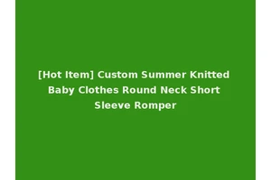 [Hot Item] Custom Summer Knitted Baby Clothes Round Neck Short Sleeve Romper