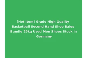 [Hot Item] Grade High Quality Basketball Second Hand Shoe Bales Bundle 25kg Used Men Shoes Stock in Germany