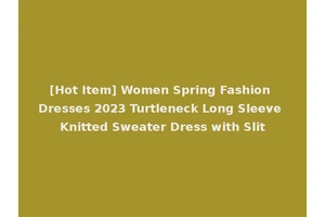 [Hot Item] Women Spring Fashion Dresses 2023 Turtleneck Long Sleeve Knitted Sweater Dress with Slit