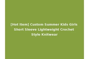 [Hot Item] Custom Summer Kids Girls Short Sleeve Lightweight Crochet Style Knitwear