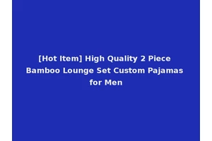 [Hot Item] High Quality 2 Piece Bamboo Lounge Set Custom Pajamas for Men