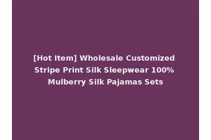 [Hot Item] Wholesale Customized Stripe Print Silk Sleepwear 100% Mulberry Silk Pajamas Sets
