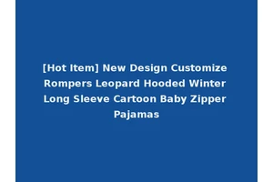 [Hot Item] New Design Customize Rompers Leopard Hooded Winter Long Sleeve Cartoon Baby Zipper Pajamas