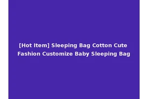 [Hot Item] Sleeping Bag Cotton Cute Fashion Customize Baby Sleeping Bag