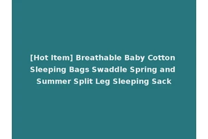 [Hot Item] Breathable Baby Cotton Sleeping Bags Swaddle Spring and Summer Split Leg Sleeping Sack