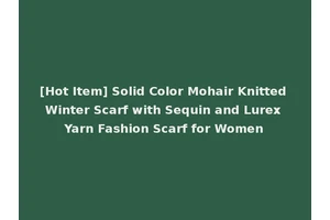 [Hot Item] Solid Color Mohair Knitted Winter Scarf with Sequin and Lurex Yarn Fashion Scarf for Women