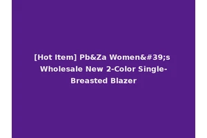 [Hot Item] Pb&Za Women's Wholesale New 2-Color Single-Breasted Blazer