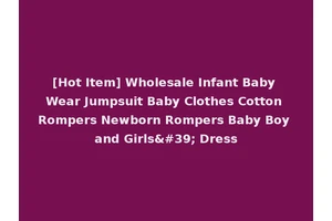 [Hot Item] Wholesale Infant Baby Wear Jumpsuit Baby Clothes Cotton Rompers Newborn Rompers Baby Boy and Girls' Dress