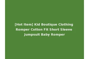 [Hot Item] Kid Boutique Clothing Romper Cotton Fit Short Sleeve Jumpsuit Baby Romper