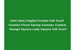 [Hot Item] Digital Printed Silk Scarf Fashion Floral Spring Summer Custom Design Square Lady Square Silk Scarf