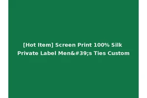 [Hot Item] Screen Print 100% Silk Private Label Men's Ties Custom