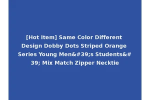 [Hot Item] Same Color Different Design Dobby Dots Striped Orange Series Young Men's Students' Mix Match Zipper Necktie