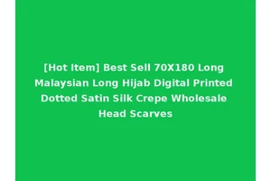[Hot Item] Best Sell 70X180 Long Malaysian Long Hijab Digital Printed Dotted Satin Silk Crepe Wholesale Head Scarves