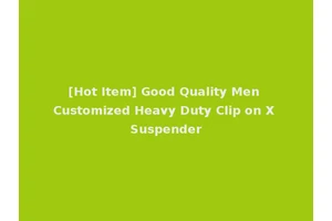 [Hot Item] Good Quality Men Customized Heavy Duty Clip on X Suspender