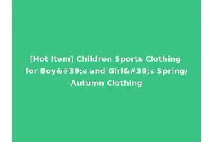 [Hot Item] Children Sports Clothing for Boy's and Girl's Spring/Autumn Clothing