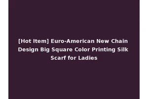 [Hot Item] Euro-American New Chain Design Big Square Color Printing Silk Scarf for Ladies