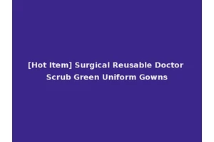 [Hot Item] Surgical Reusable Doctor Scrub Green Uniform Gowns
