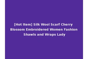 [Hot Item] Silk Wool Scarf Cherry Blossom Embroidered Women Fashion Shawls and Wraps Lady