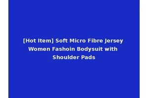 [Hot Item] Soft Micro Fibre Jersey Women Fashoin Bodysuit with Shoulder Pads