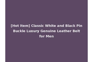 [Hot Item] Classic White and Black Pin Buckle Luxury Genuine Leather Belt for Men