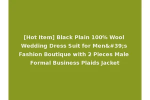 [Hot Item] Black Plain 100% Wool Wedding Dress Suit for Men's Fashion Boutique with 2 Pieces Male Formal Business Plaids Jacket