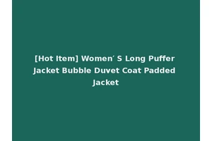 [Hot Item] Women′ S Long Puffer Jacket Bubble Duvet Coat Padded Jacket