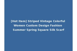 [Hot Item] Striped Vintage Colorful Women Custom Design Fashion Summer Spring Square Silk Scarf