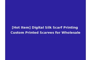 [Hot Item] Digital Silk Scarf Printing Custom Printed Scarves for Wholesale