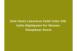 [Hot Item] Luxurious Solid Color Silk Satin Nightgown for Women Sleepwear Dress