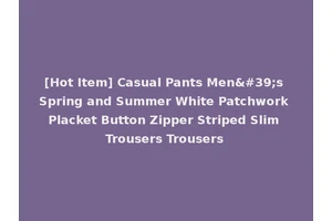[Hot Item] Casual Pants Men's Spring and Summer White Patchwork Placket Button Zipper Striped Slim Trousers Trousers