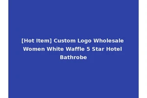 [Hot Item] Custom Logo Wholesale Women White Waffle 5 Star Hotel Bathrobe